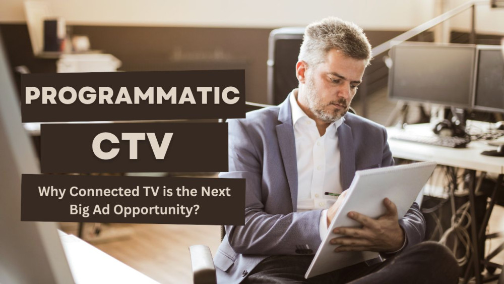 Programmatic CTV: Why Connected TV is the Next Big Ad Opportunity