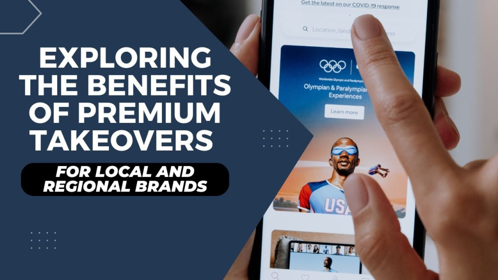 Exploring the Benefits of Premium Takeovers for Local and Regional Brands