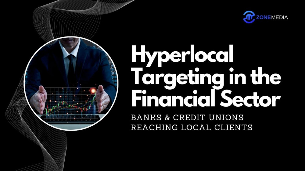 Hyperlocal Targeting in the Financial Sector: Banks & Credit Unions ...