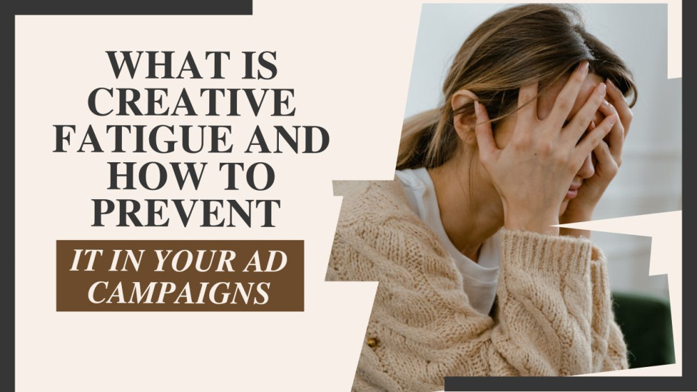 What Is Creative Fatigue and How to Prevent It in Your Ad Campaigns